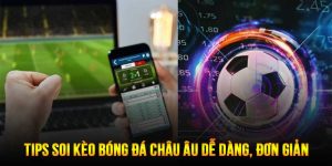 Soi Kèo Châu Âu - Hướng Dẫn Chi Tiết Những Cách Hiệu Quả