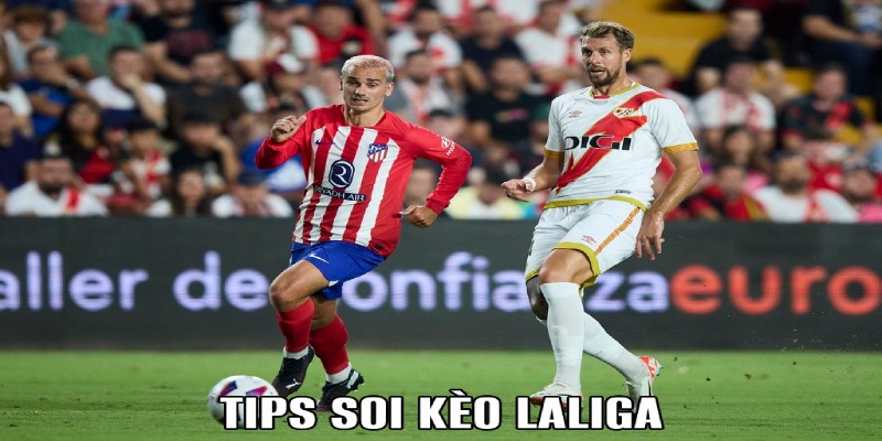 Tips soi kèo Laliga với tỷ lệ chính xác cao nhất