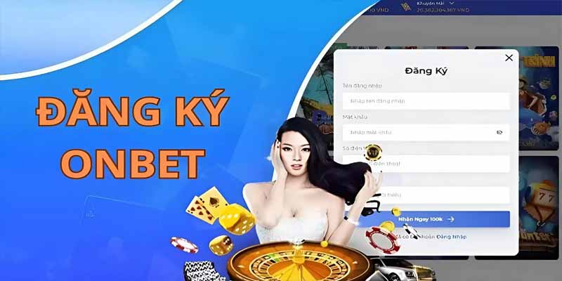 huong dan cac buoc dang ky onbet nhan 100k hoan toan mien phi